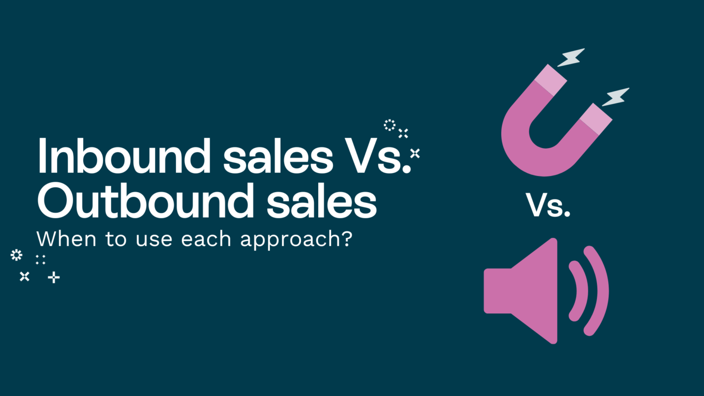 Inbound sales Vs outbound sales - When you use each approach